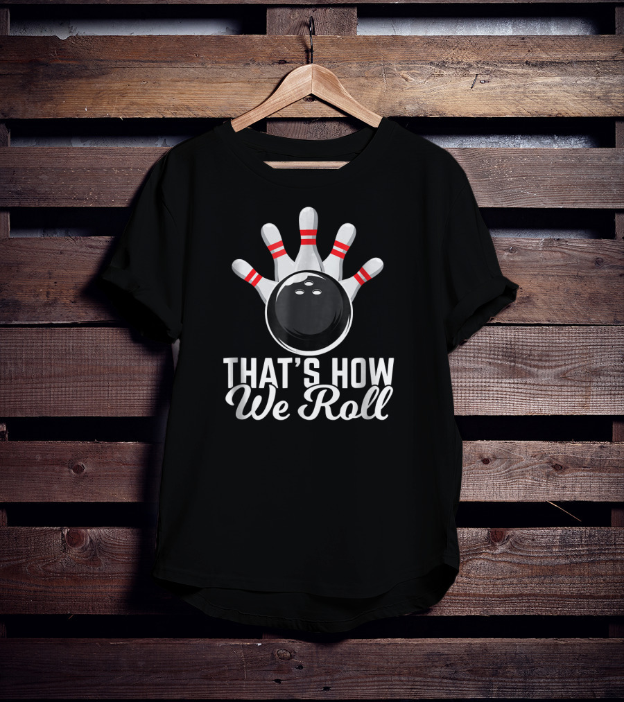 Funny Bowling That's How We Roll Bowling Pins And Ball T-Shirt