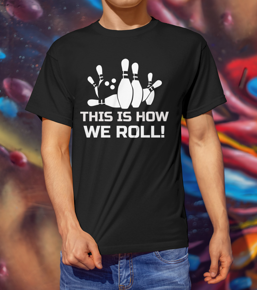 This Is How We Roll Funny Bowling T-Shirt