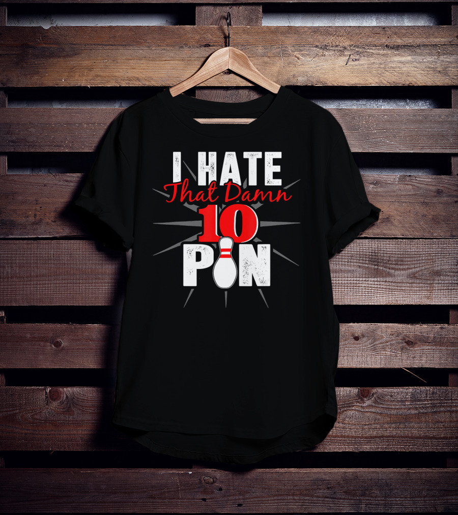 I Hate That Damn 10 Pin Bowling Fan Humor T-Shirt