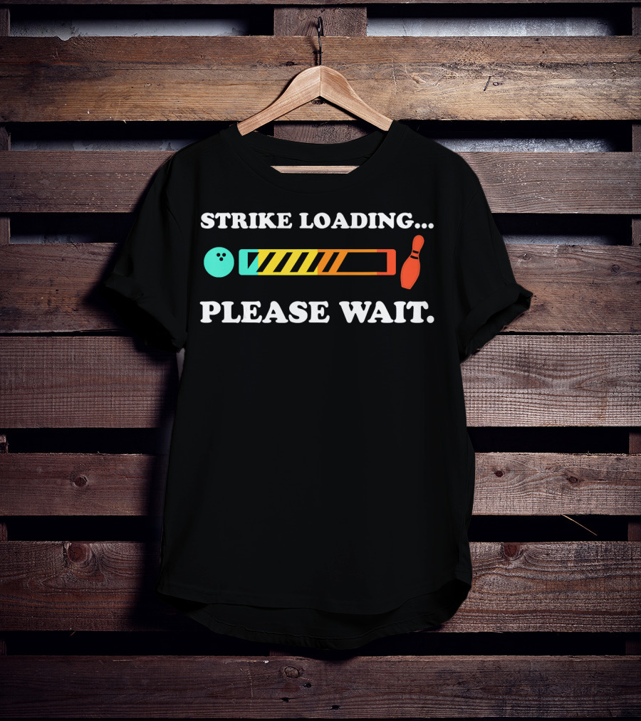 Strike Loading Please Wait Bowling Humor T-Shirt