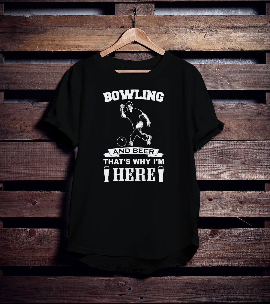 Bowling And Beer That's Why I'm Here Funny Bowling Team Dad T-Shirt