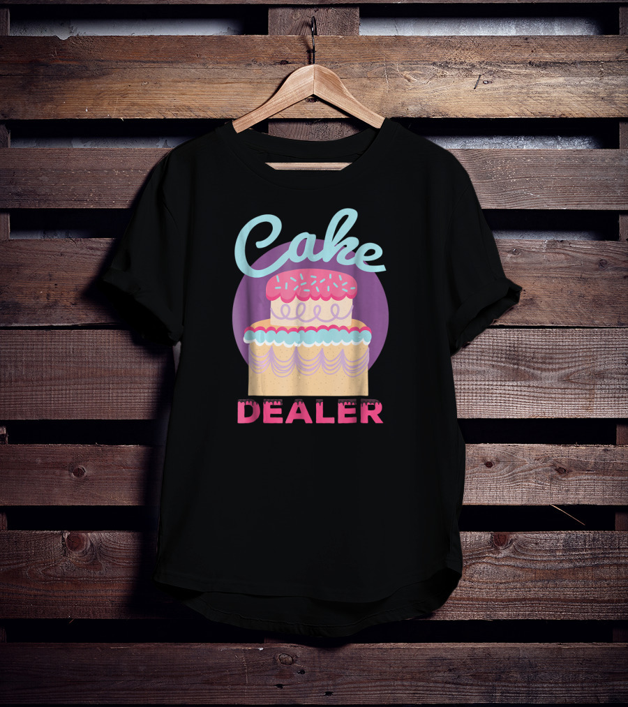 Cake Dealer Funny Baker Baking Pastry T-Shirt