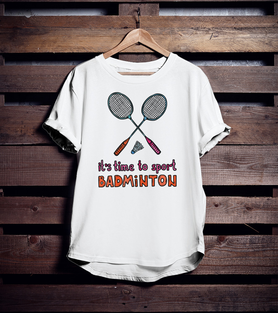 It's Time To Sport Badminton With Rackets And Shuttlecock T-Shirt