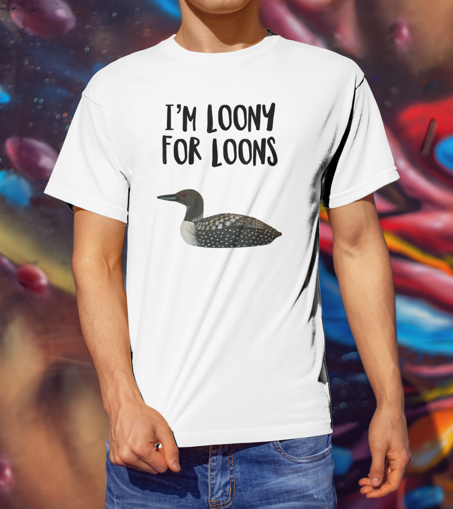 I'm Loony For Loons T-Shirt