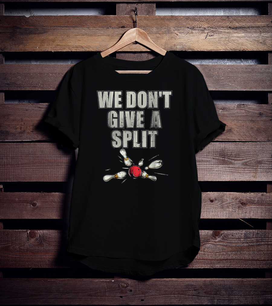 WE DON'T GIVE A SPLIT Funny Matching Bowling Team Family Couple T-Shirt