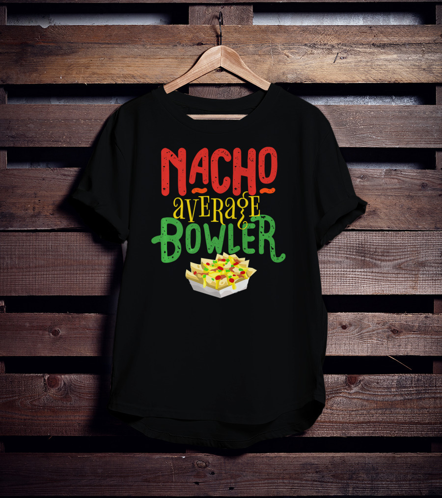 Nacho Average Bowler Funny Nachos Saying Leagu T-Shirt
