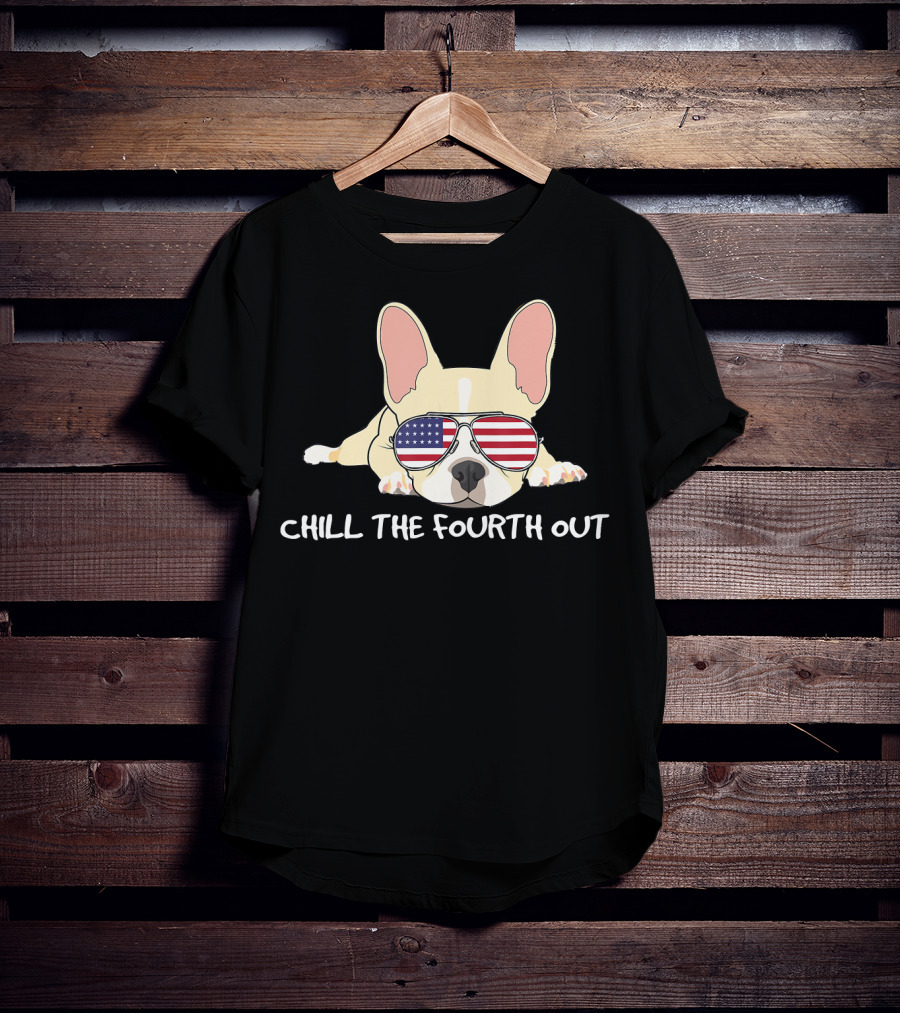 Chill The Fourth Out Funny Patriotic French Bulldog With American Flag Glasses T-Shirt