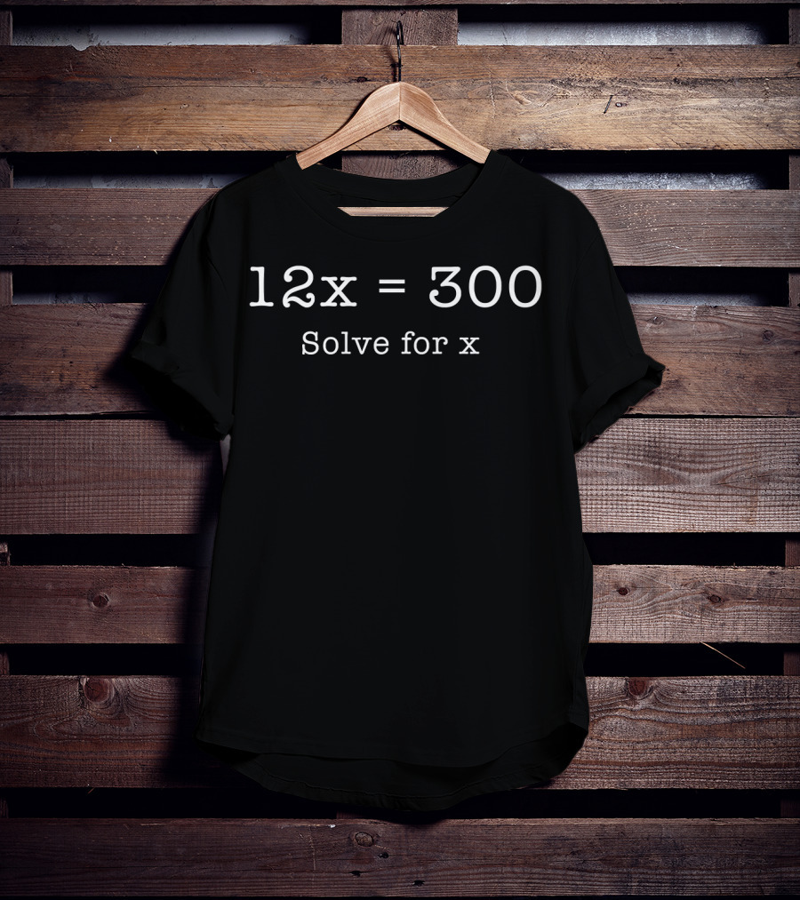 12x Equals 300 Solve For X Bowling Humor T-Shirt