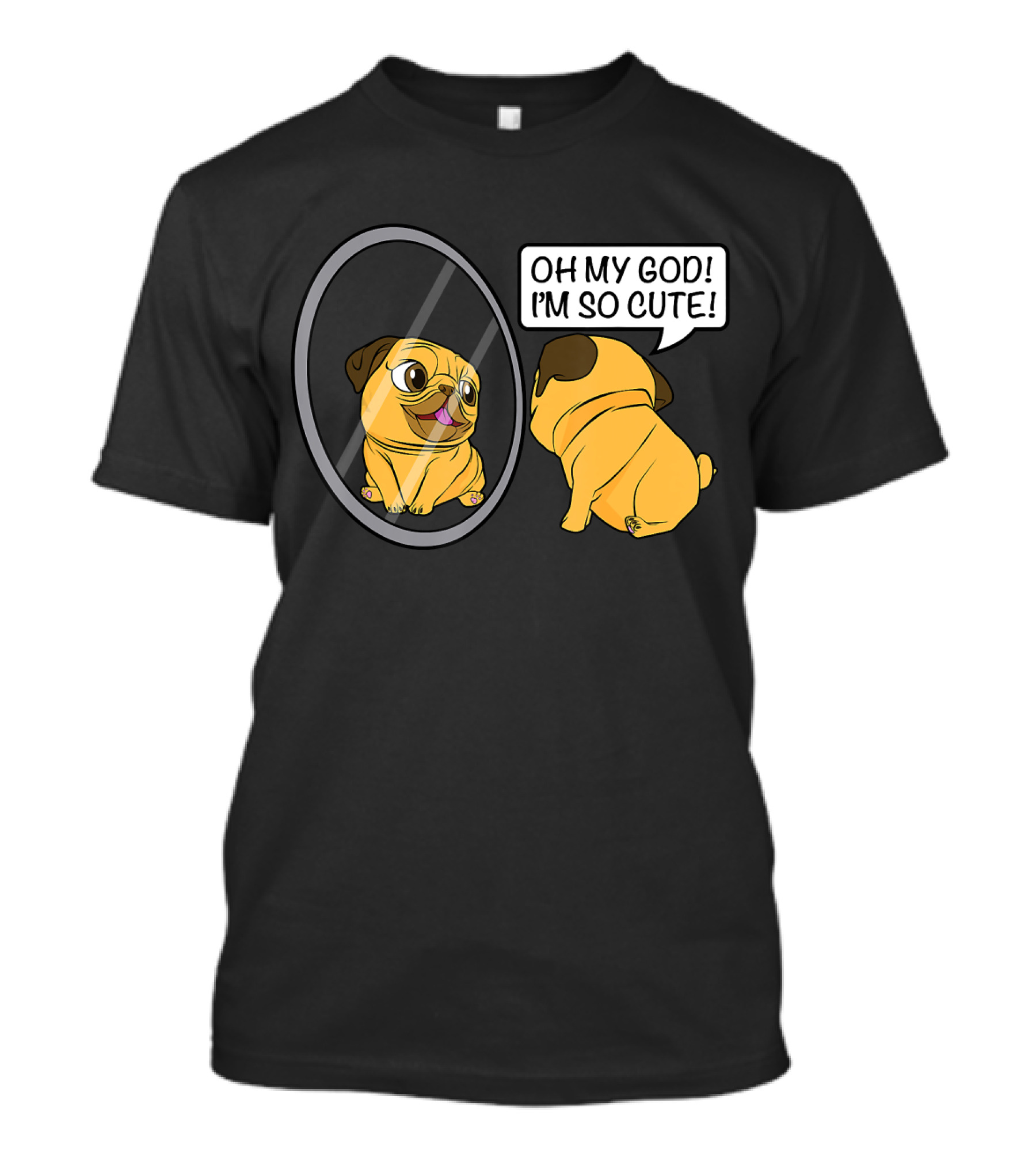 Oh My God I'm So Cute Funny Vain Pug Bulldog Owner T-Shirt