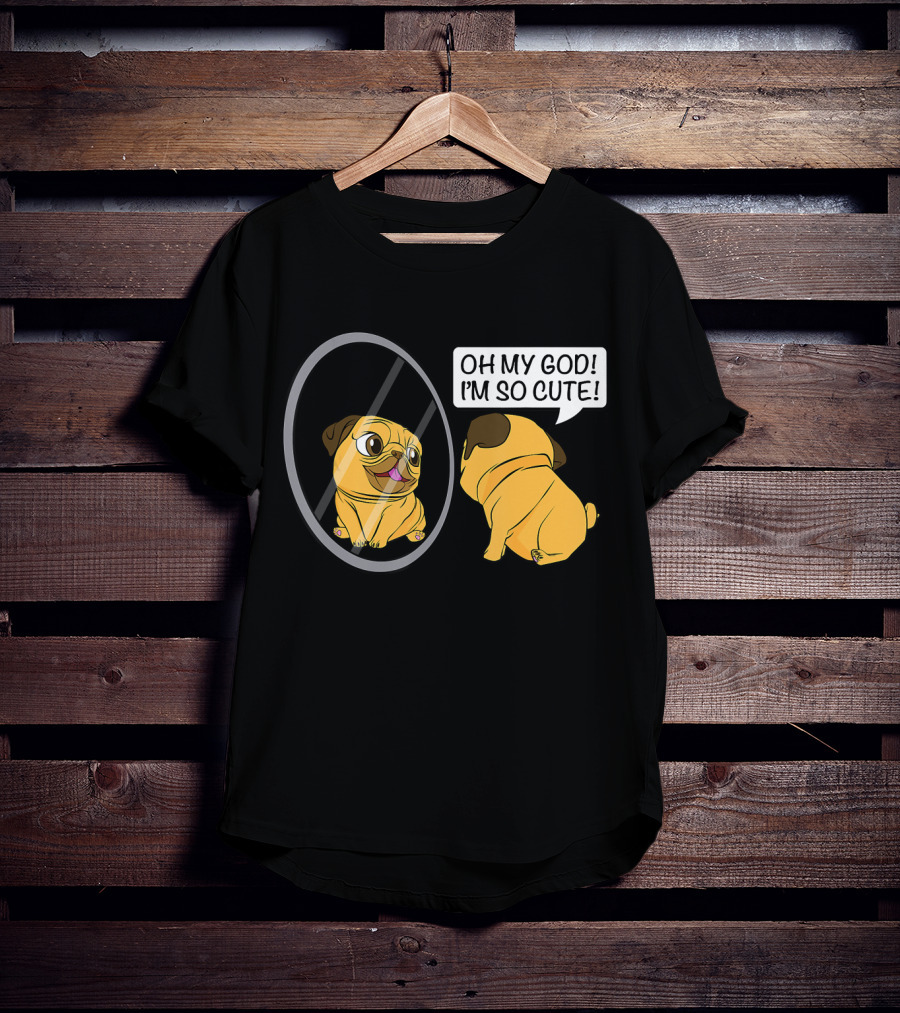 Oh My God I'm So Cute Funny Vain Pug Bulldog Owner T-Shirt