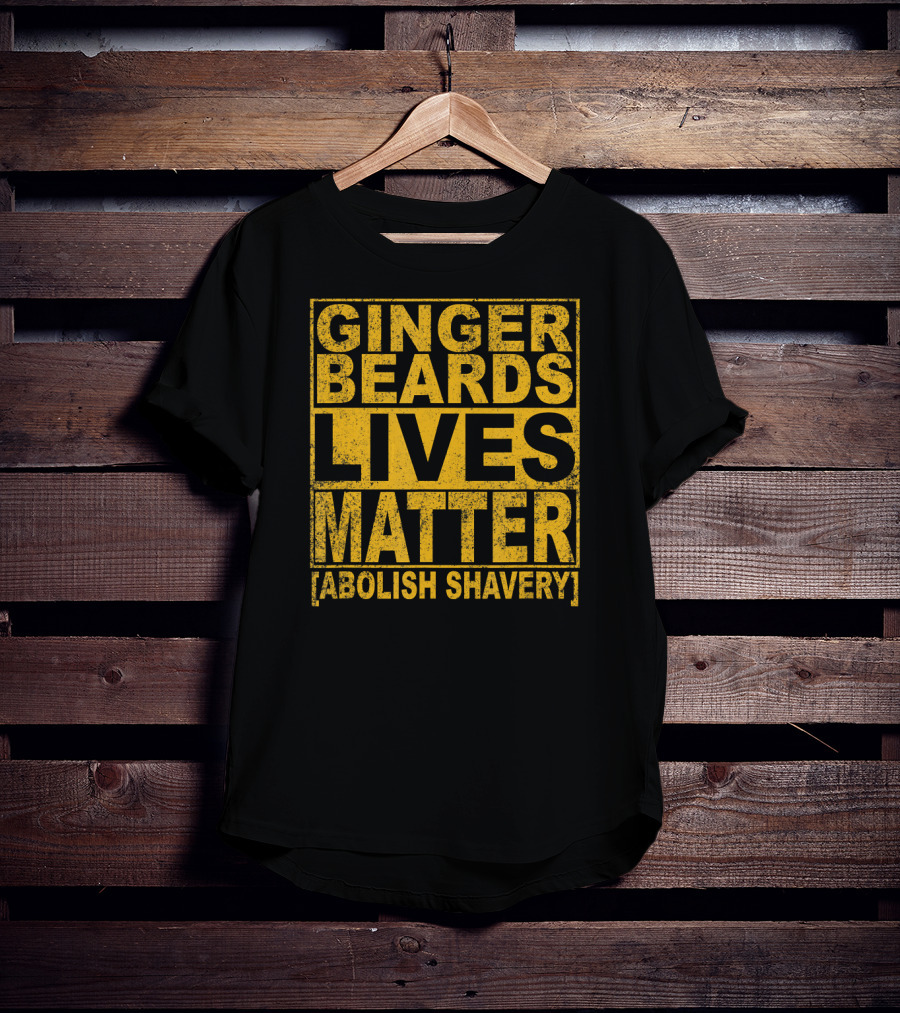 Ginger Beards Lives Matter Abolish Shavery T-Shirt