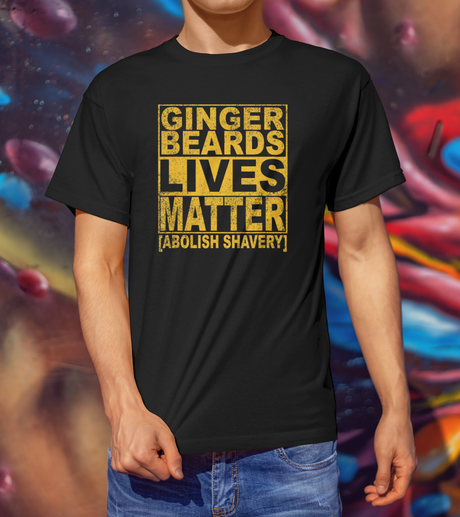 Ginger Beards Lives Matter Abolish Shavery T-Shirt