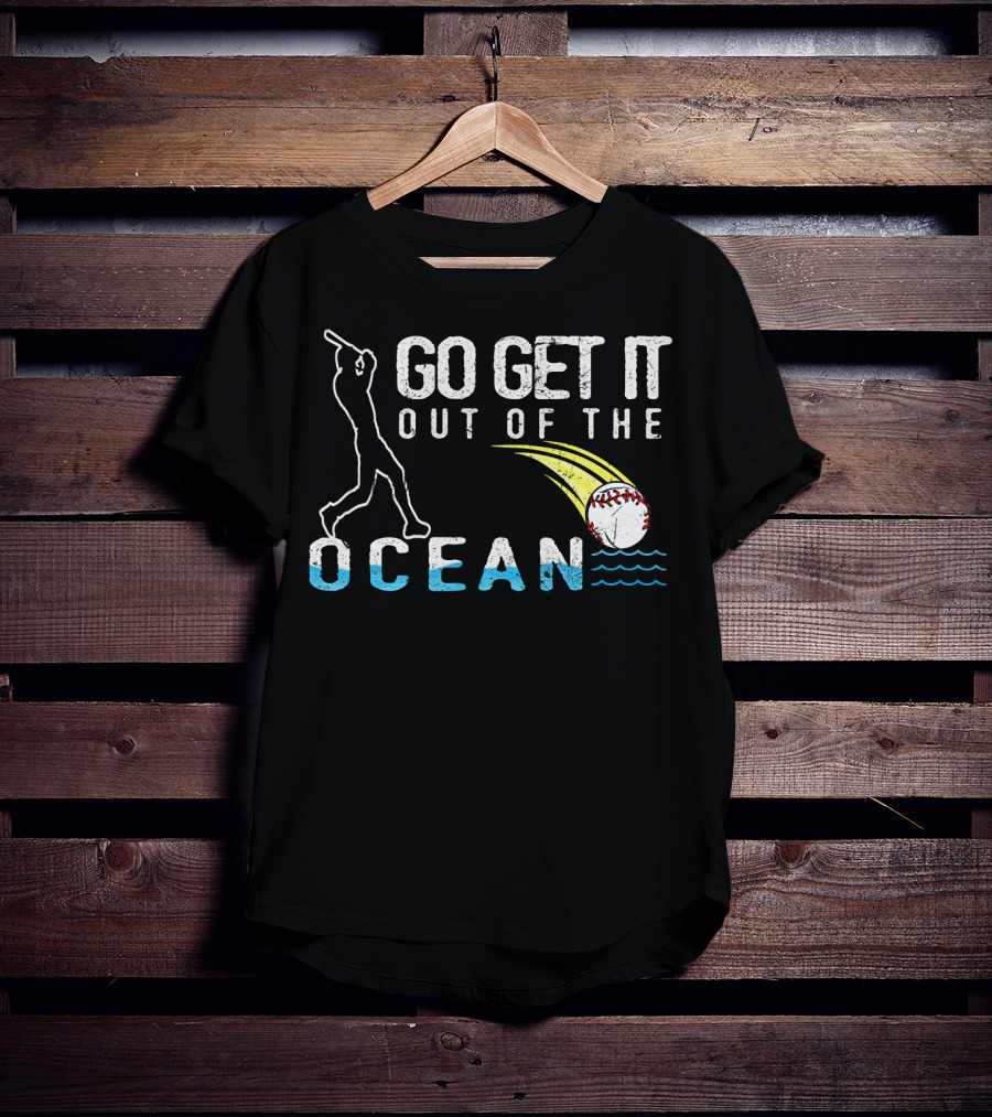 Go Get It Out Of The Ocean Baseball Home Run Swing Iconic Sports Phrase T-Shirt