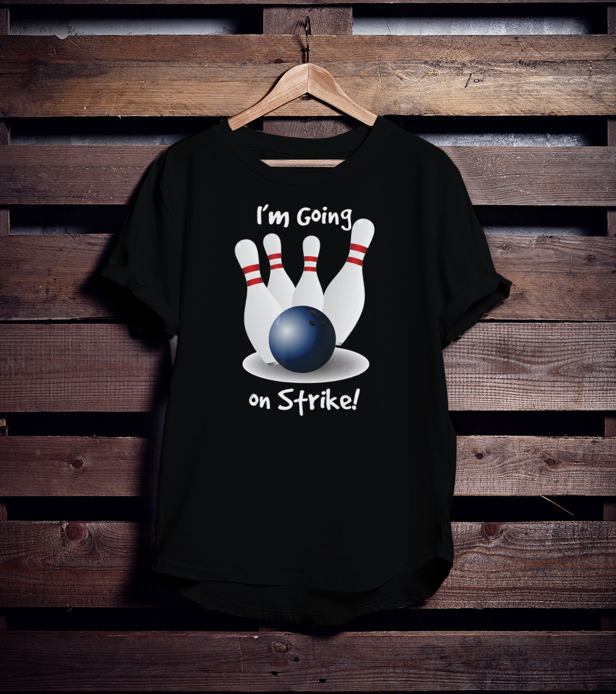 I'm Going On Strike Bowling T-Shirt