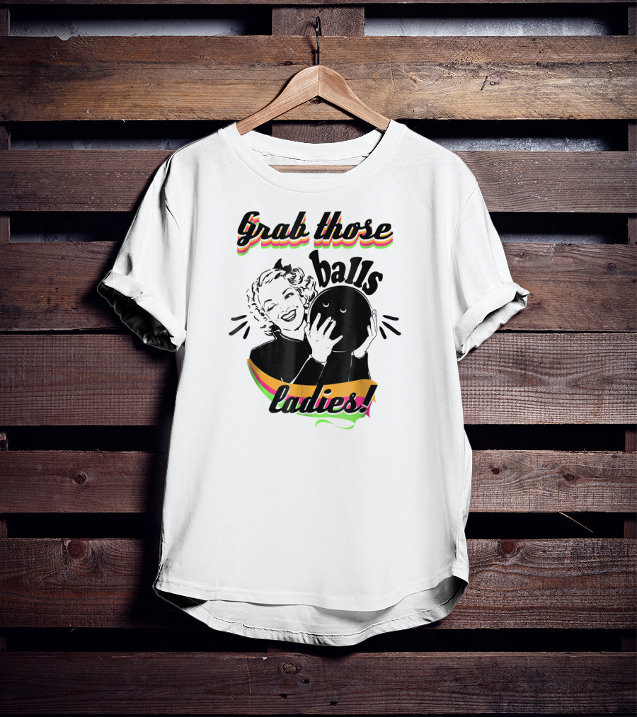 Grab Those Balls Ladies Vintage Bowlin T-Shirt