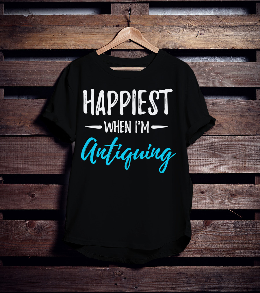 Happiest When I'm Antiquing T-Shirt