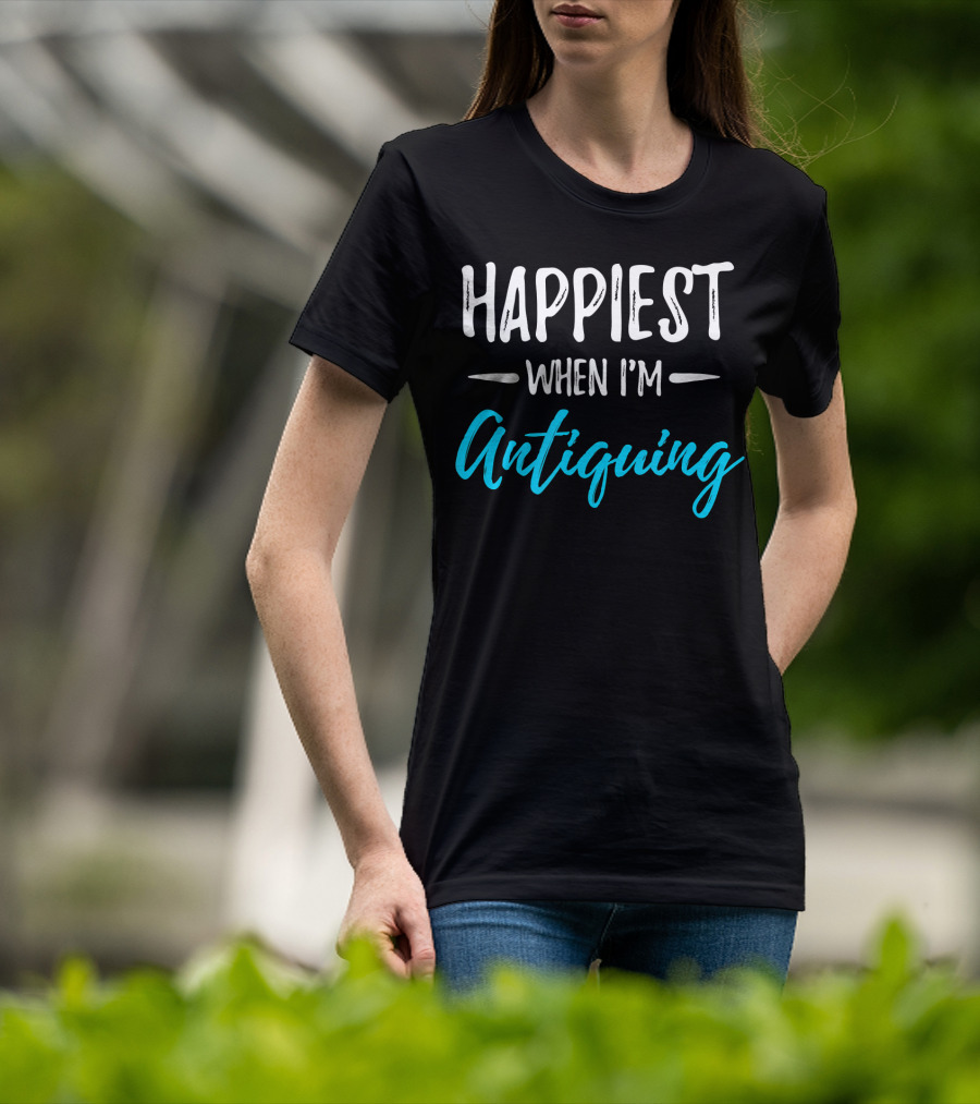 Happiest When I'm Antiquing T-Shirt