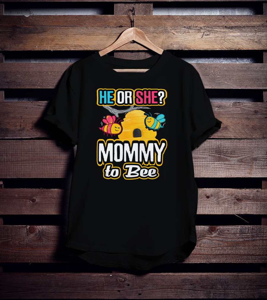 HE OR SHE MOMMY TO BEE Gender Reveal Baby Shower Bees And Beehive T-Shirt
