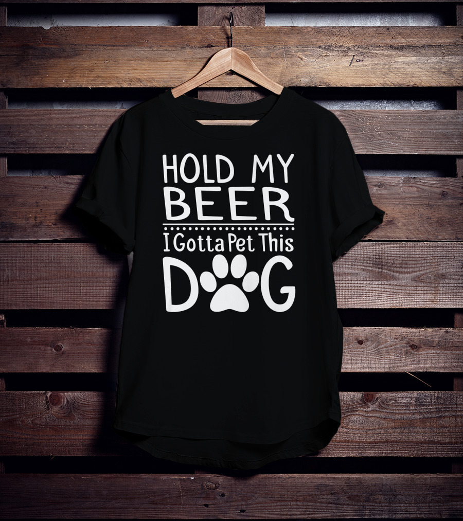 Hold My Beer I Gotta Pet This Dog Paw Print Fun T-Shirt