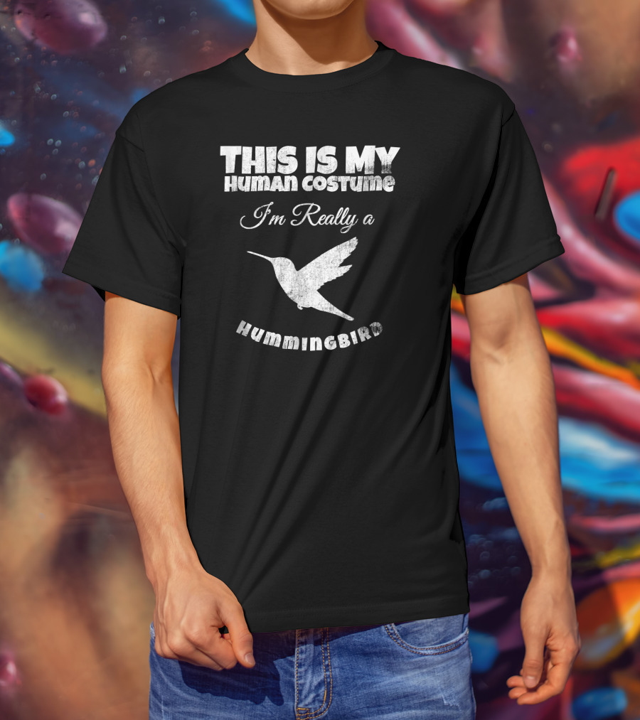 This Is My Human Costume I'm Really A Hummingbird T-Shirt