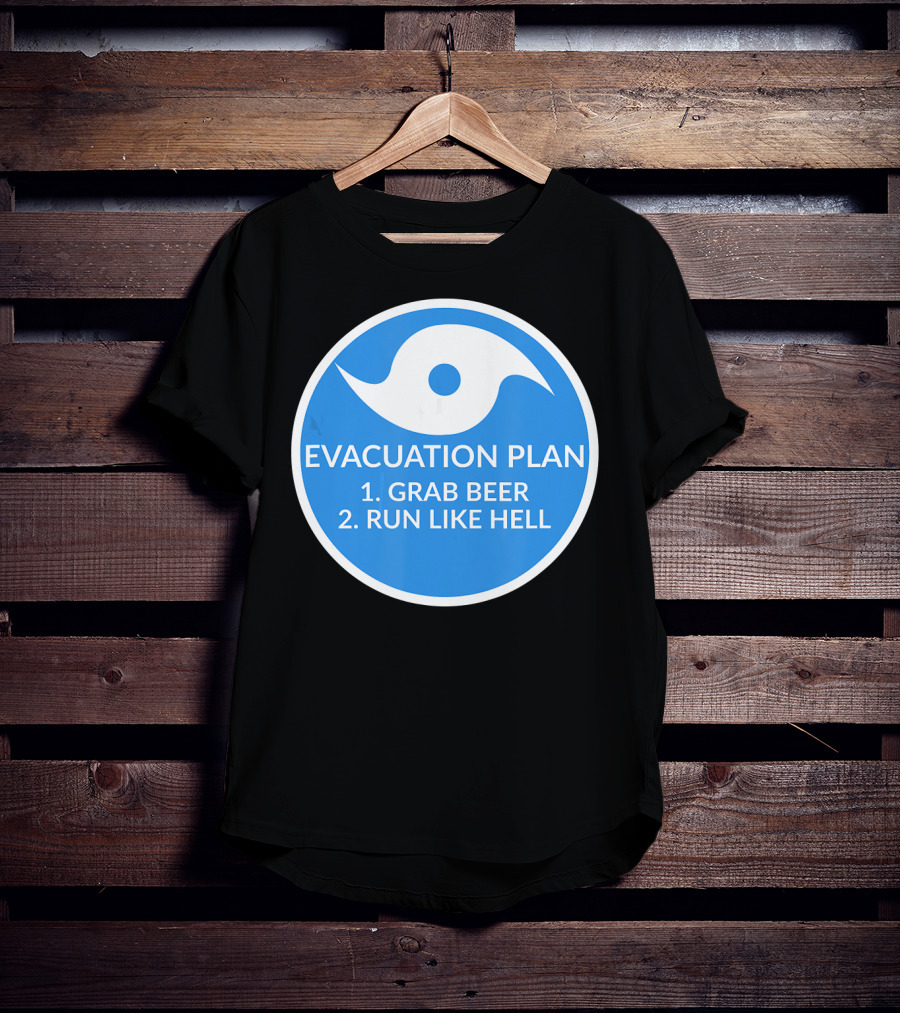 Evacuation Plan Grab Beer Run Like Hell Hurricane T-Shirt