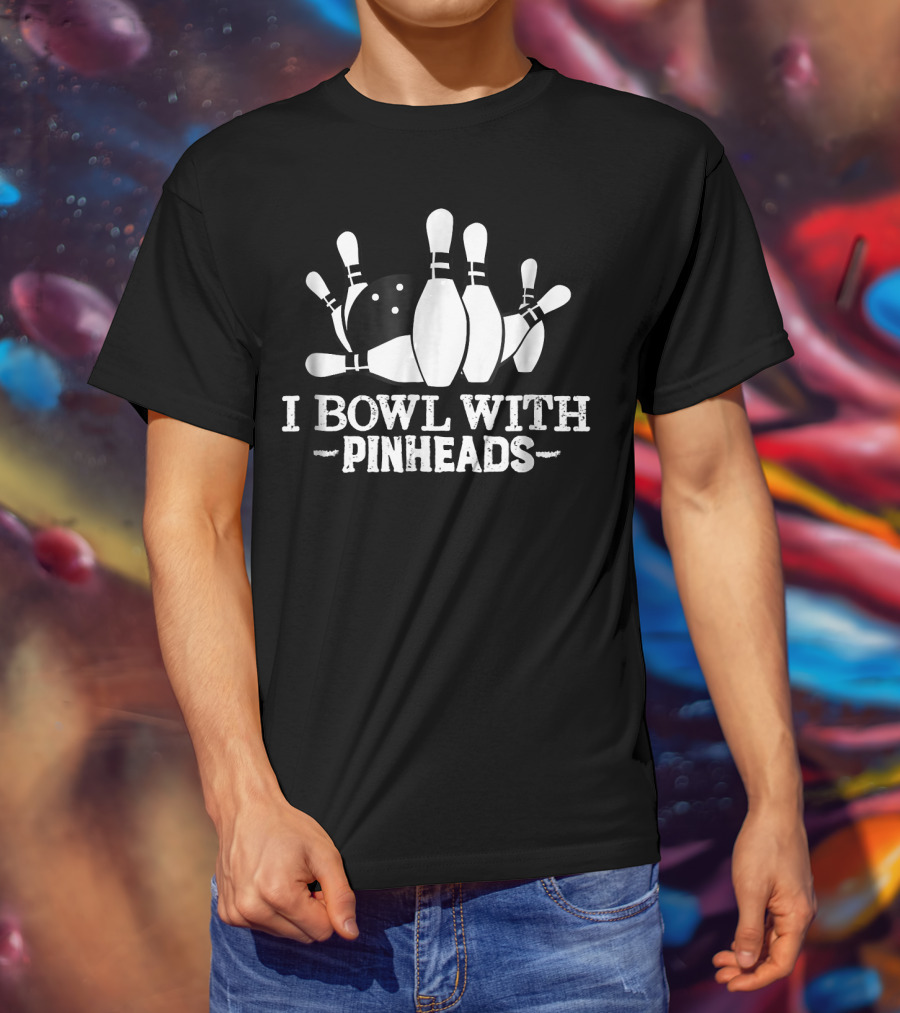 I Bowl With Pin Heads Funny Bowling Bowling Ball And Pins T-Shirt