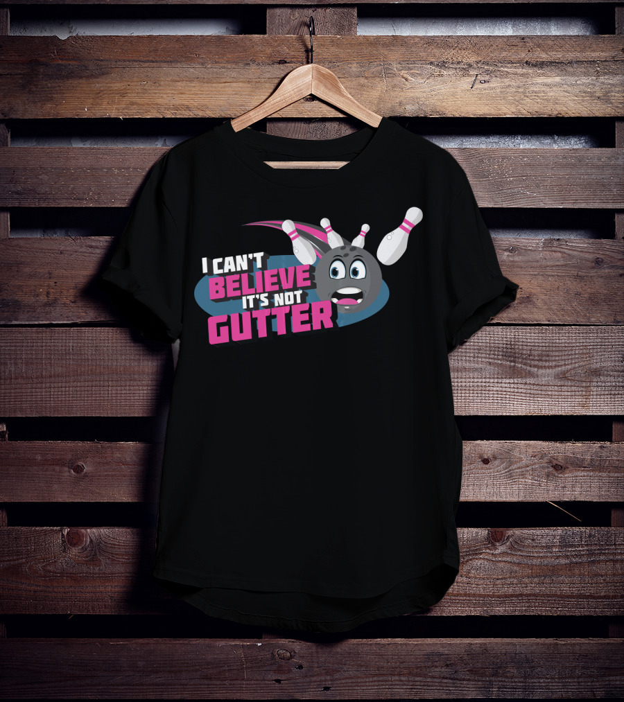 I Can't Believe It's Not Gutter Bowling Ball And Pins T-Shirt
