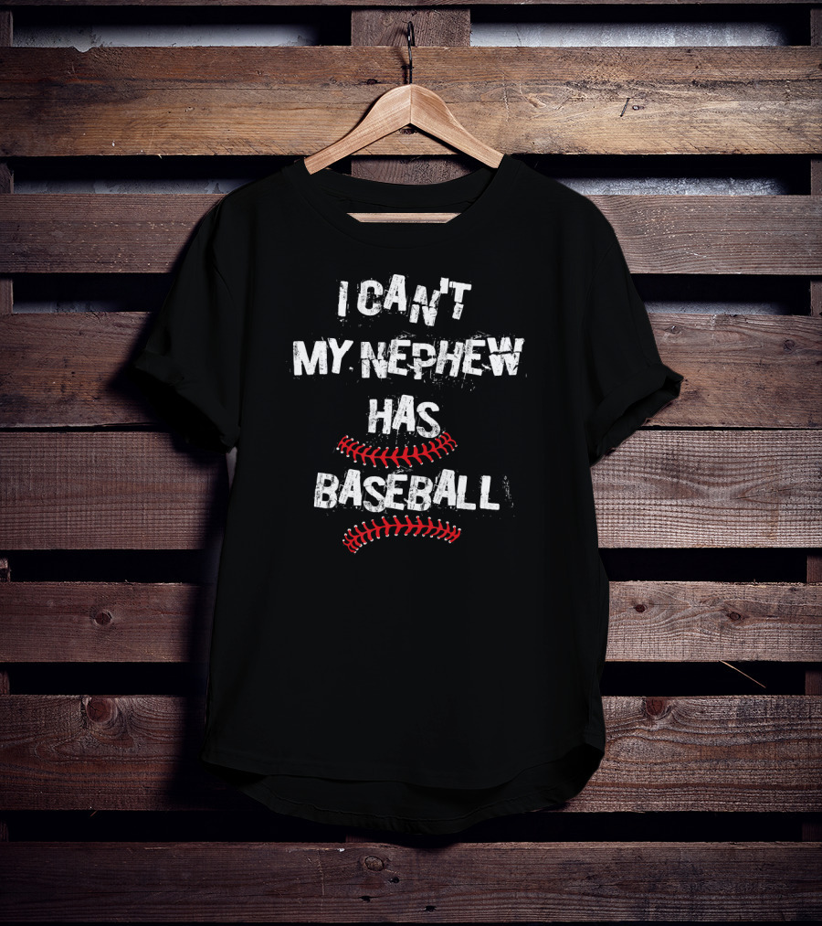 I Can't My Nephew Has Baseball Baseball Aunt T-Shirt