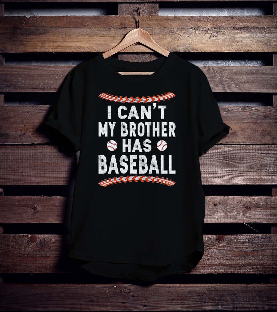 I Can't My Brother Has Baseball Game Stitch Baseballs T-Shirt