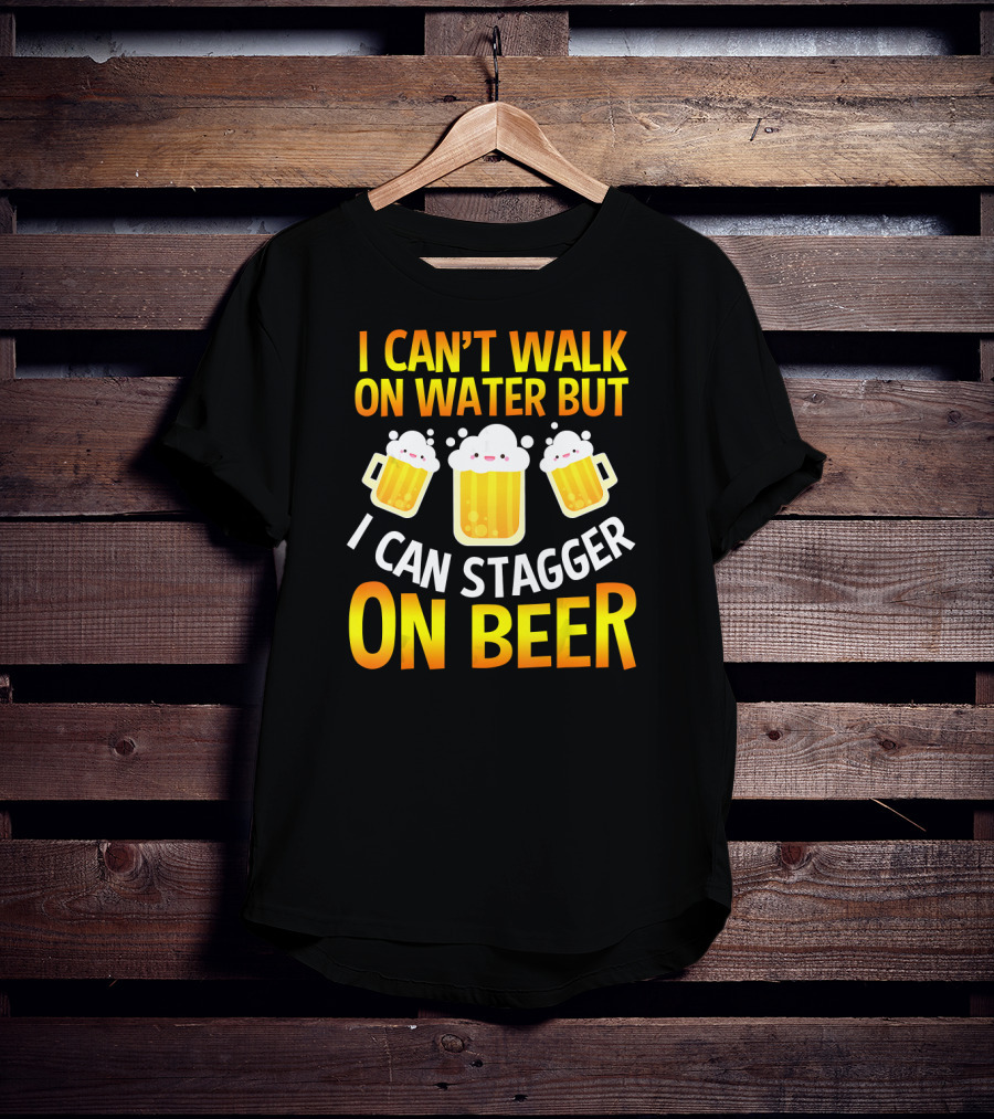 I Can't Walk On Water But I Can Stagger On Beer T-Shirt
