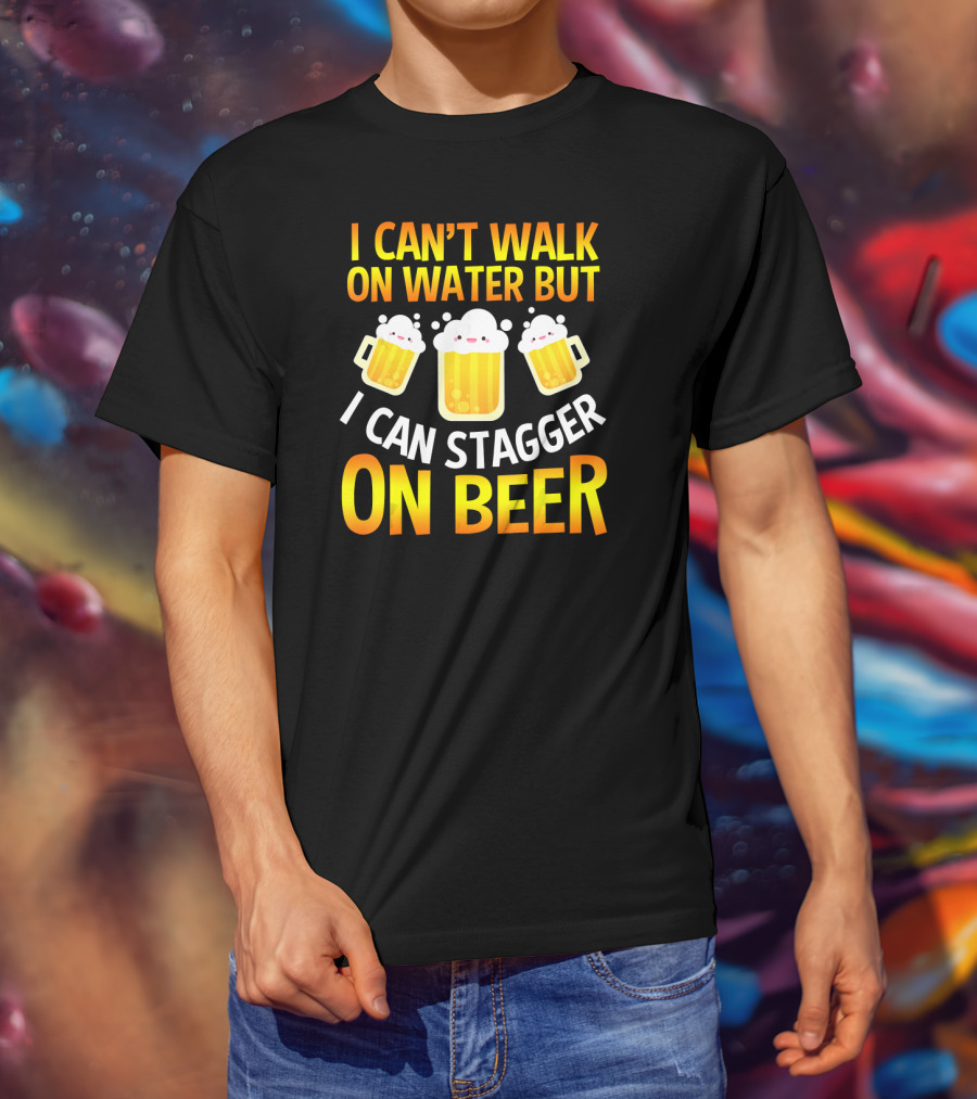 I Can't Walk On Water But I Can Stagger On Beer T-Shirt