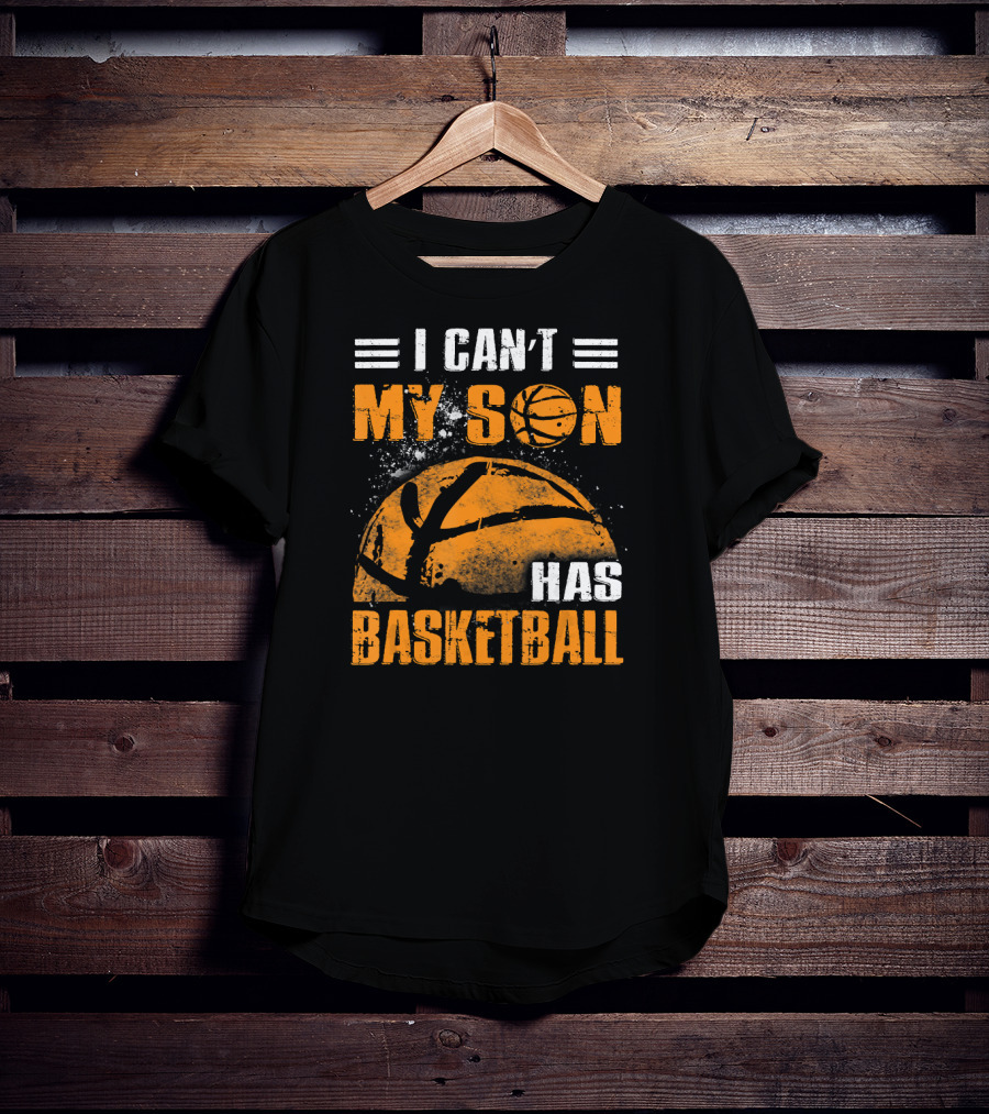 I Can't My Son Has Basketball Grunge Style Design With Large Basketball Image T-Shirt