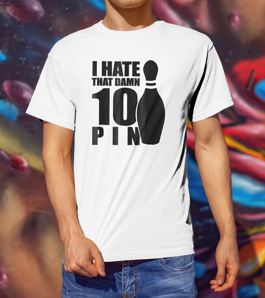 I Hate That Damn 10 Pin T-Shirt