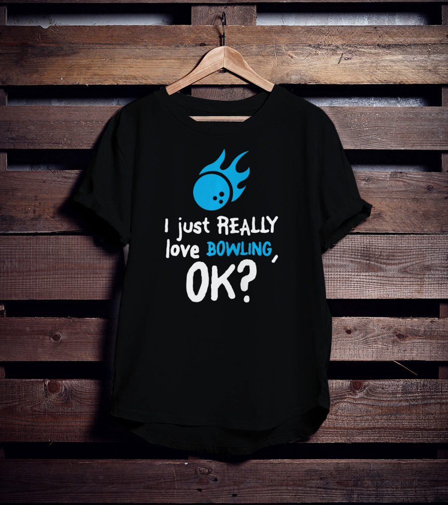 I Just Really Love Bowling OK Flaming Bowling Ball T-Shirt