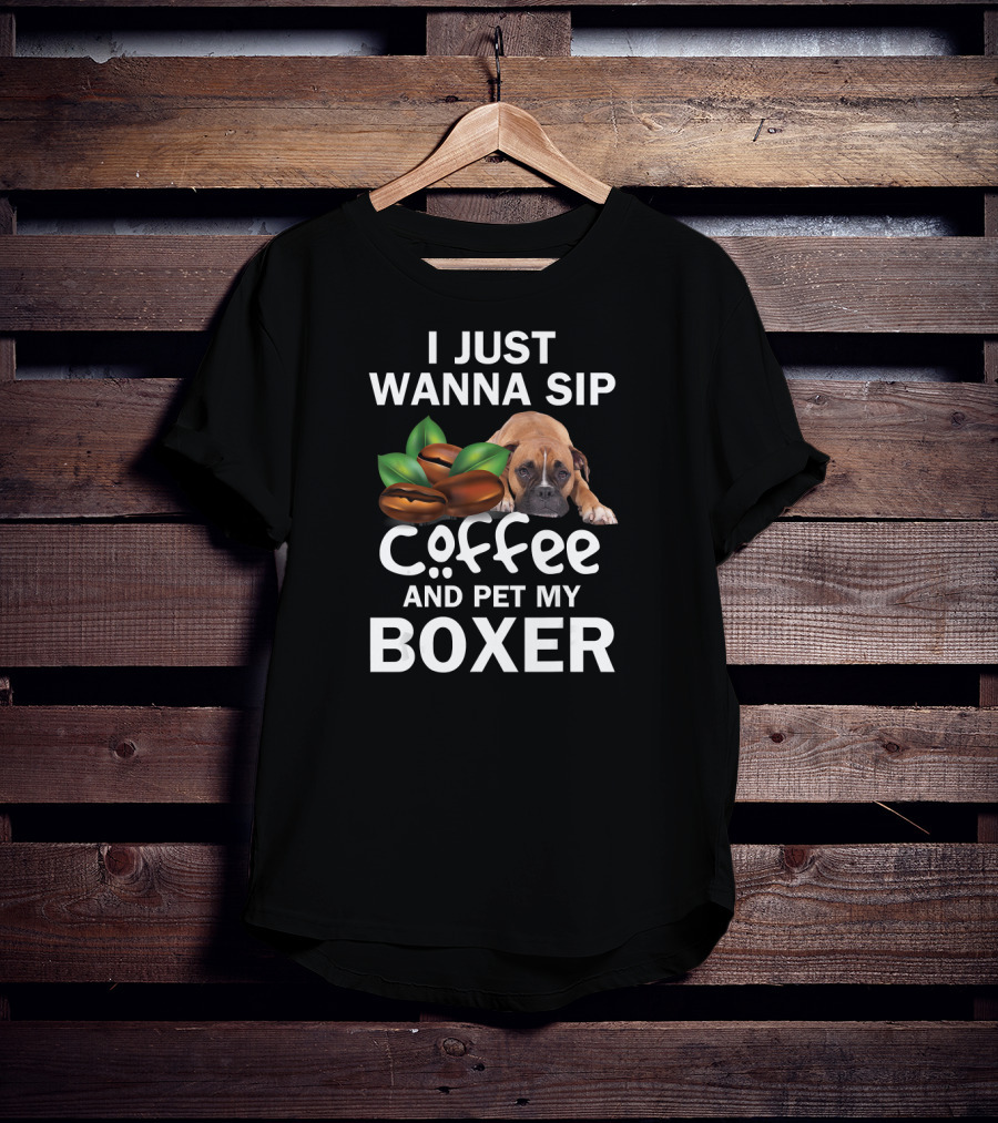 I Just Wanna Sip Coffee And Pet My Boxer Dog With Coffee Beans T-Shirt