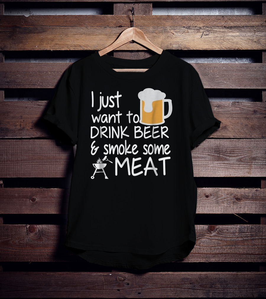 I Just Want To Drink Beer And Smoke Some Meat With A Mug And Barbecue Grill T-Shirt