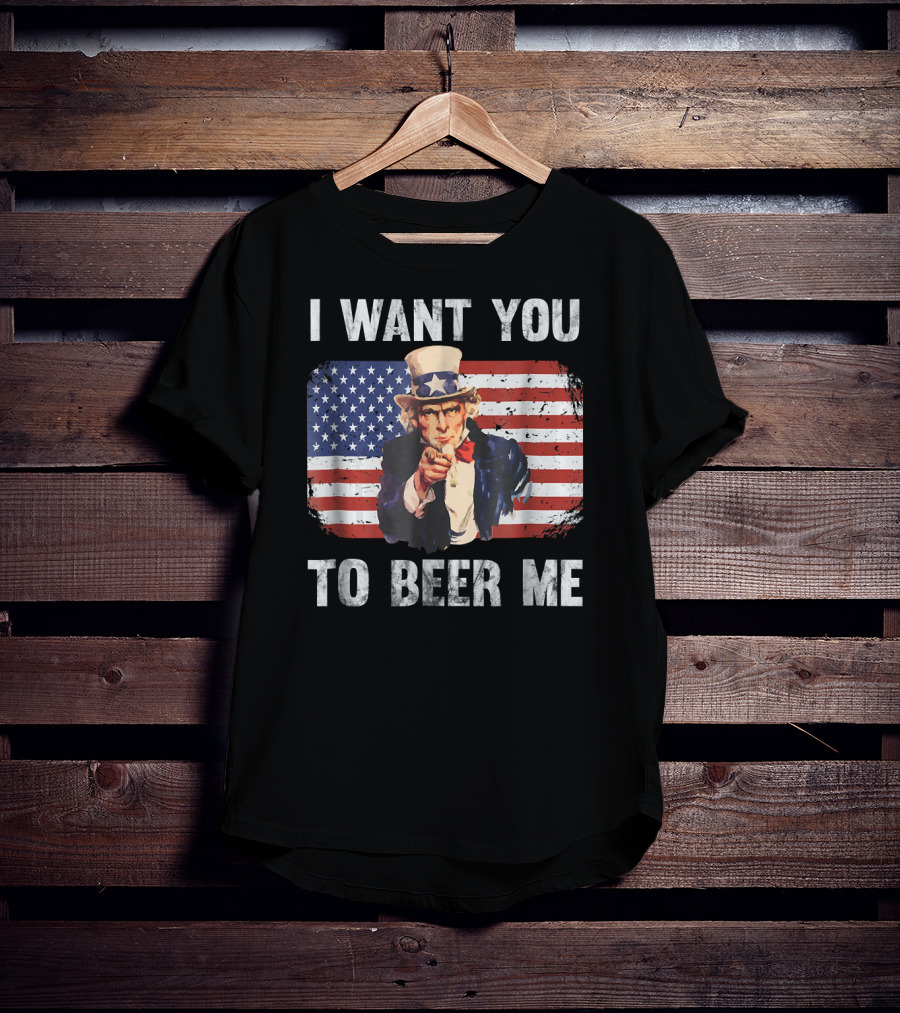 I Want You To Beer Me Uncle Sam American Flag Patriotic USA T-Shirt