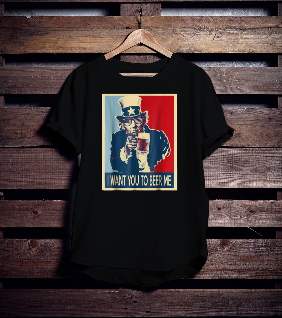 I Want You To Beer Me Uncle Sam T-Shirt
