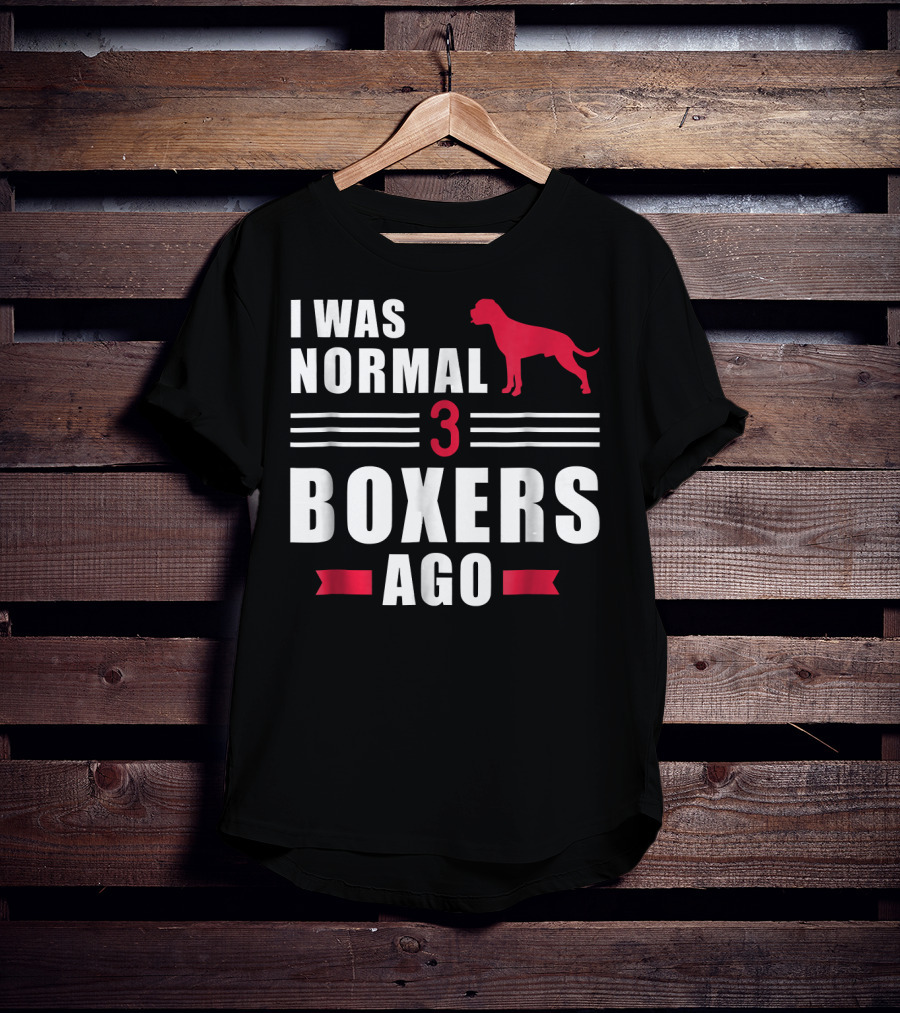 I Was Normal 3 Boxers Ago Funny Dog Lover Boxer T-Shirt