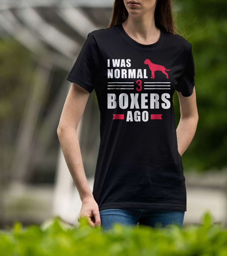 I Was Normal 3 Boxers Ago Funny Dog Lover Boxer T-Shirt