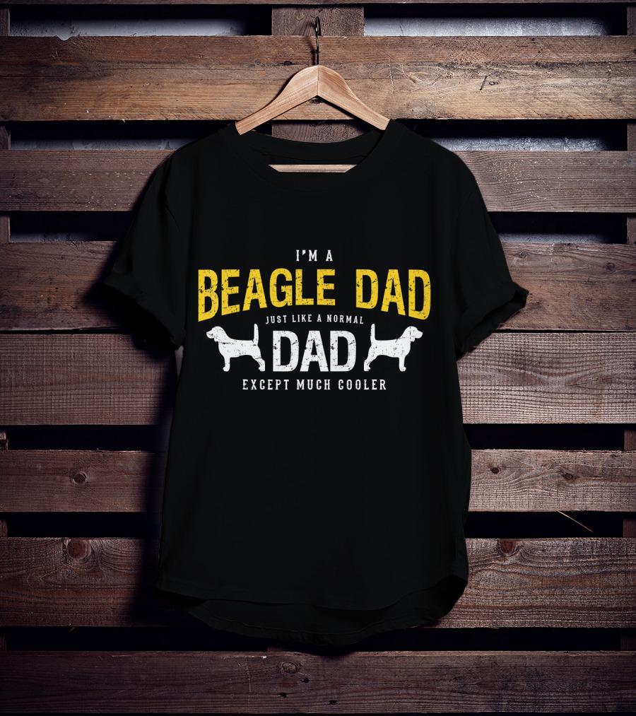 I'm A Beagle Dad Just Like A Normal Dad Except Much Cooler T-Shirt