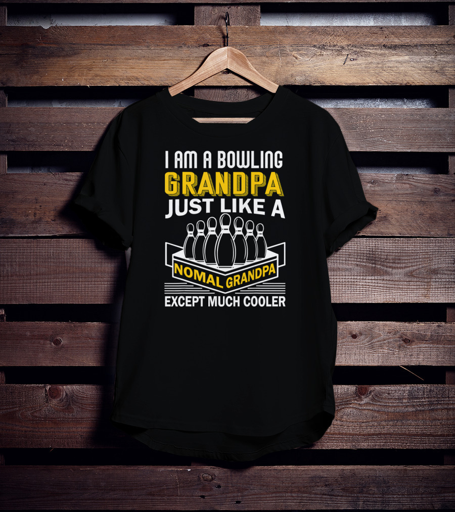 I Am A Bowling Grandpa Just Like A Nomal Grandpa Except Much Cooler T-Shirt