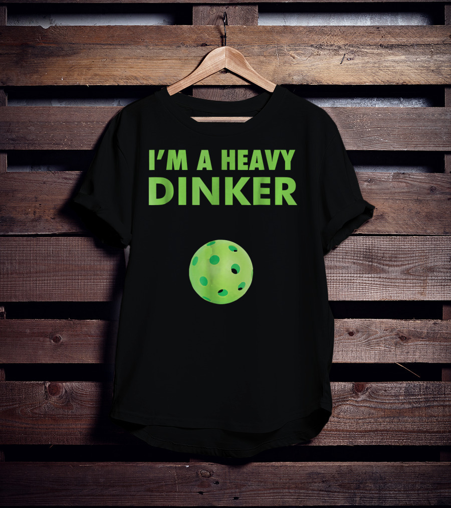 I'm A Heavy Dinker Funny Cute Pickleball T-Shirt