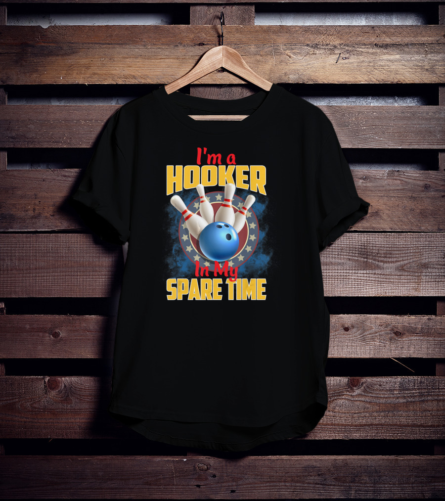 I'm A Hooker In My Spare Time Funny Bowling Pin And Ball T-Shirt