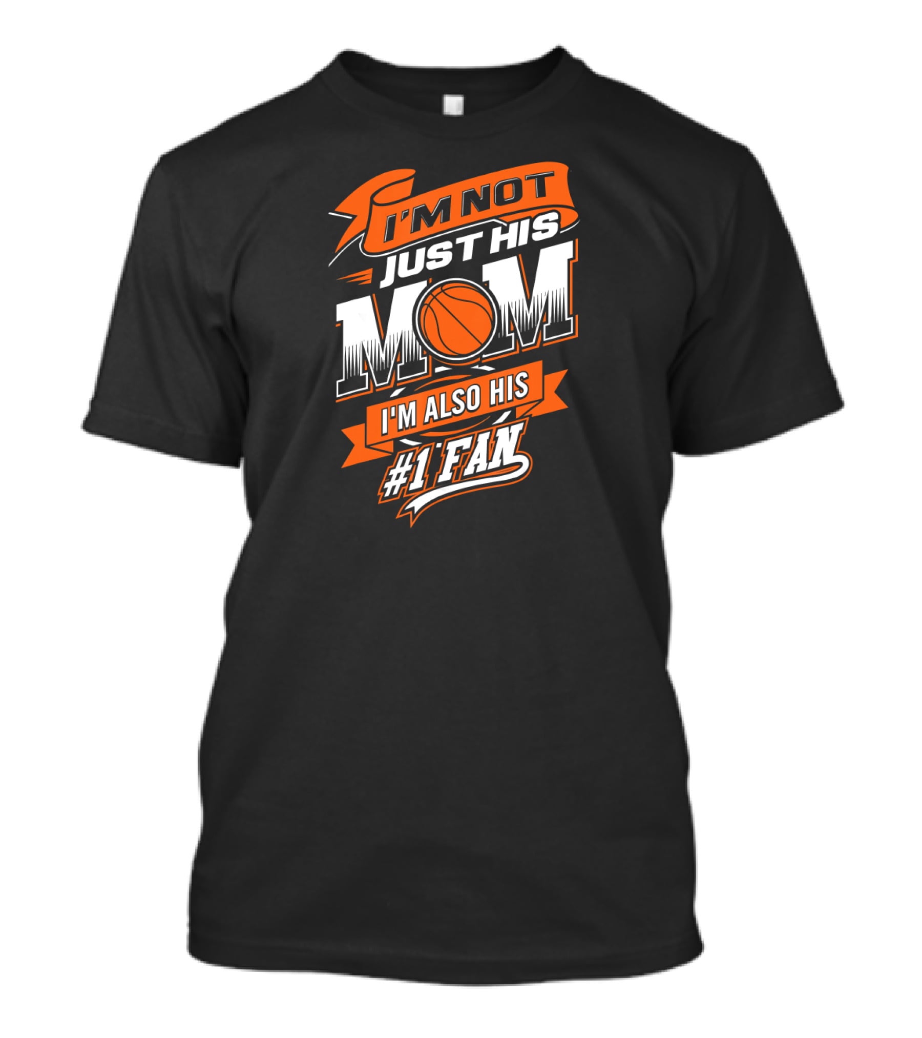 I'm Not Just His Mom I'm Also His #1 Fan Basketball T-Shirt