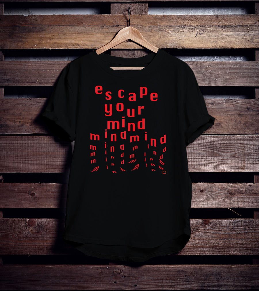 Escape Your Mind Mind Mind T-Shirt