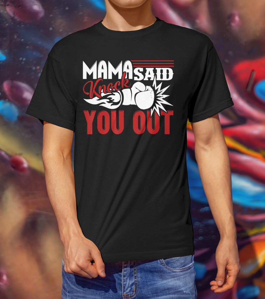 Mama Said Knock You Out Boxing T-Shirt