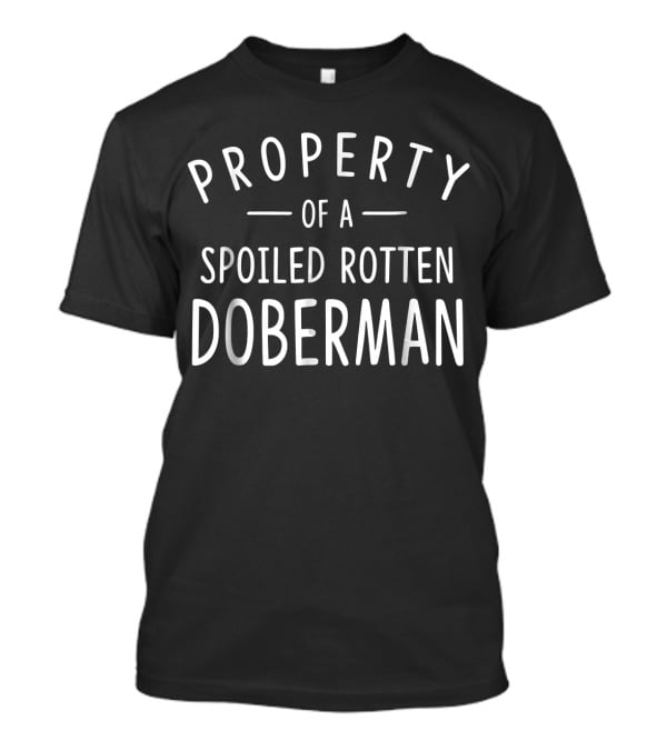 Property Of A Spoiled Rotten Doberman T-Shirt