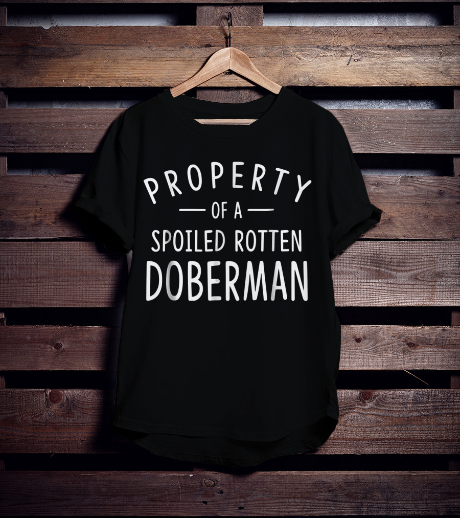 Property Of A Spoiled Rotten Doberman T-Shirt
