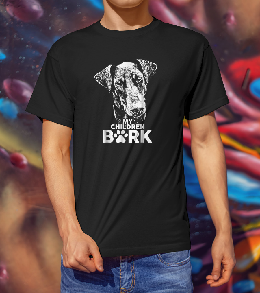 My Children Bark Doberman Dog T-Shirt